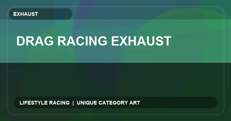 Drag Racing Exhaust